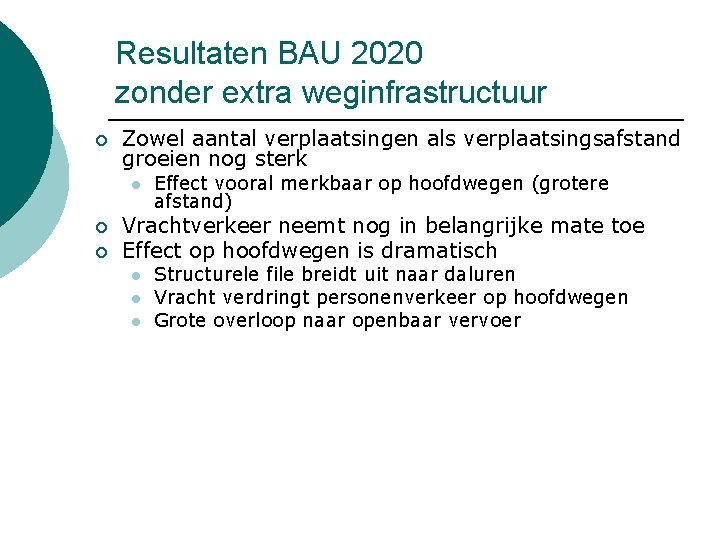 Resultaten BAU 2020 zonder extra weginfrastructuur ¡ Zowel aantal verplaatsingen als verplaatsingsafstand groeien nog