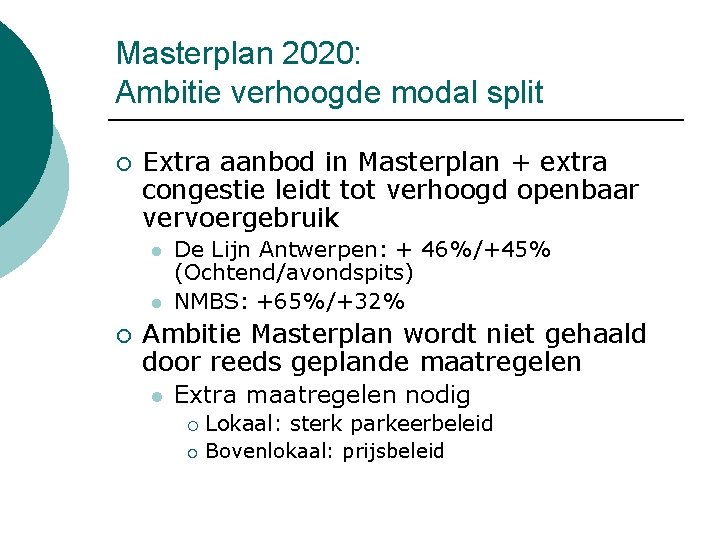 Masterplan 2020: Ambitie verhoogde modal split ¡ Extra aanbod in Masterplan + extra congestie