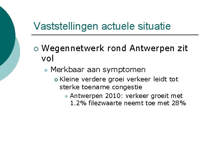 Vaststellingen actuele situatie ¡ Wegennetwerk rond Antwerpen zit vol l Merkbaar aan symptomen ¡