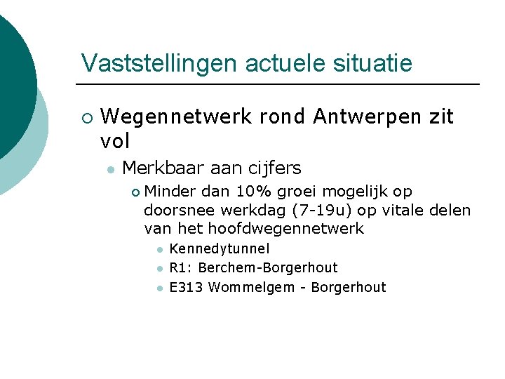 Vaststellingen actuele situatie ¡ Wegennetwerk rond Antwerpen zit vol l Merkbaar aan cijfers ¡