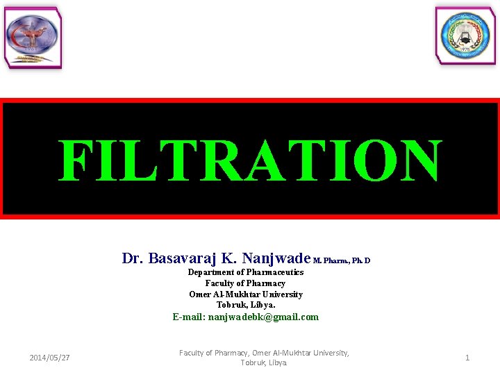 FILTRATION Dr. Basavaraj K. Nanjwade M. Pharm. , Ph. D Department of Pharmaceutics Faculty