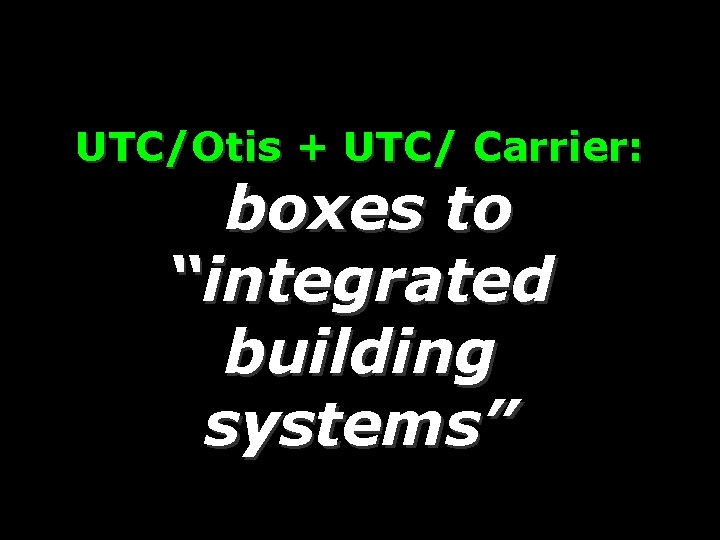 UTC/Otis + UTC/ Carrier: boxes to “integrated building systems” 