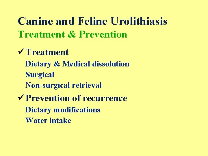 Canine and Feline Urolithiasis Treatment & Prevention üTreatment Dietary & Medical dissolution Surgical Non-surgical