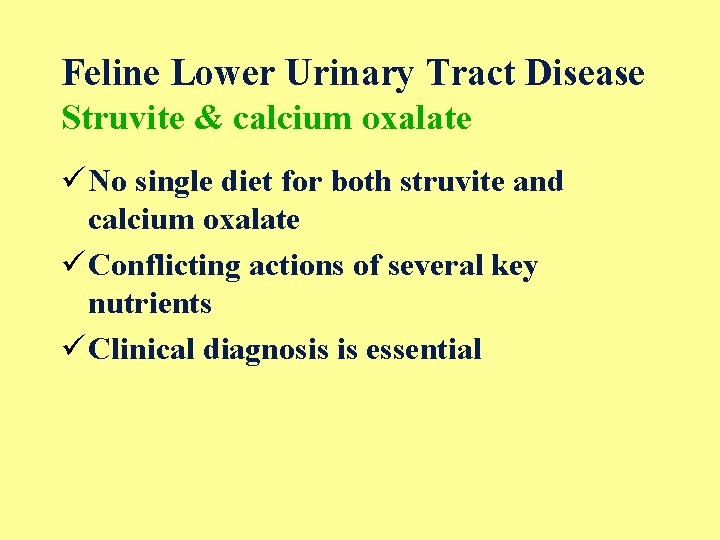 Feline Lower Urinary Tract Disease Struvite & calcium oxalate ü No single diet for