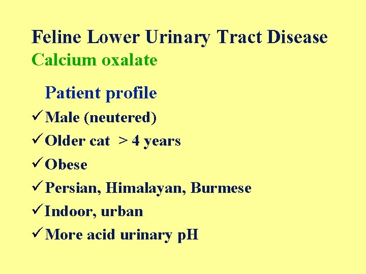 Feline Lower Urinary Tract Disease Calcium oxalate Patient profile ü Male (neutered) ü Older