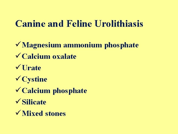 Canine and Feline Urolithiasis ü Magnesium ammonium phosphate ü Calcium oxalate ü Urate ü