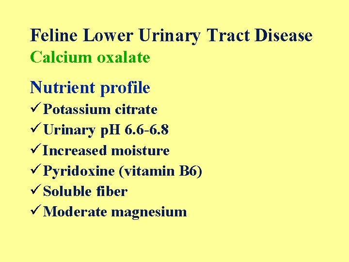Feline Lower Urinary Tract Disease Calcium oxalate Nutrient profile ü Potassium citrate ü Urinary