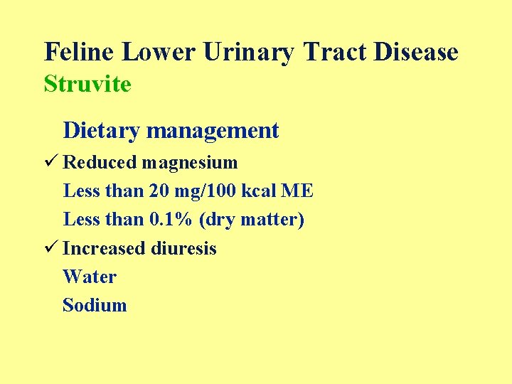 Feline Lower Urinary Tract Disease Struvite Dietary management ü Reduced magnesium Less than 20