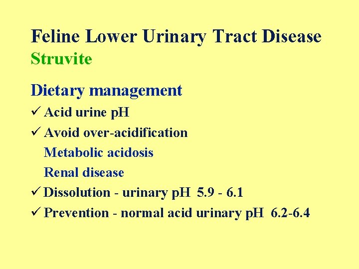 Feline Lower Urinary Tract Disease Struvite Dietary management ü Acid urine p. H ü