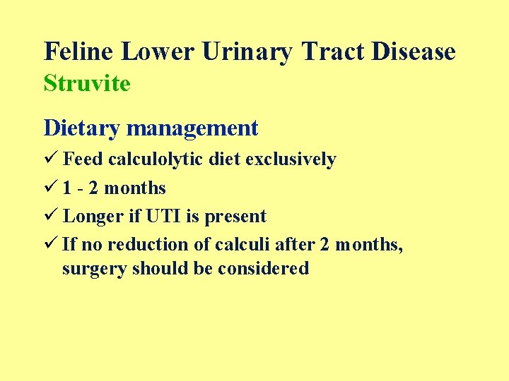 Feline Lower Urinary Tract Disease Struvite Dietary management ü Feed calculolytic diet exclusively ü