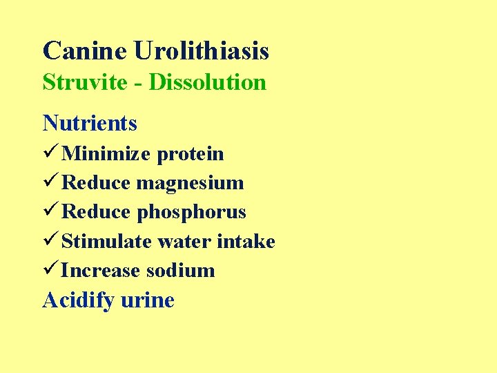 Canine Urolithiasis Struvite - Dissolution Nutrients ü Minimize protein ü Reduce magnesium ü Reduce