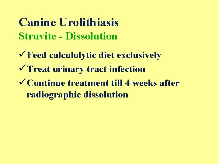 Canine Urolithiasis Struvite - Dissolution ü Feed calculolytic diet exclusively ü Treat urinary tract
