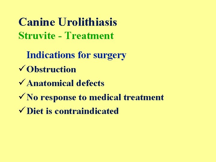 Canine Urolithiasis Struvite - Treatment Indications for surgery ü Obstruction ü Anatomical defects ü