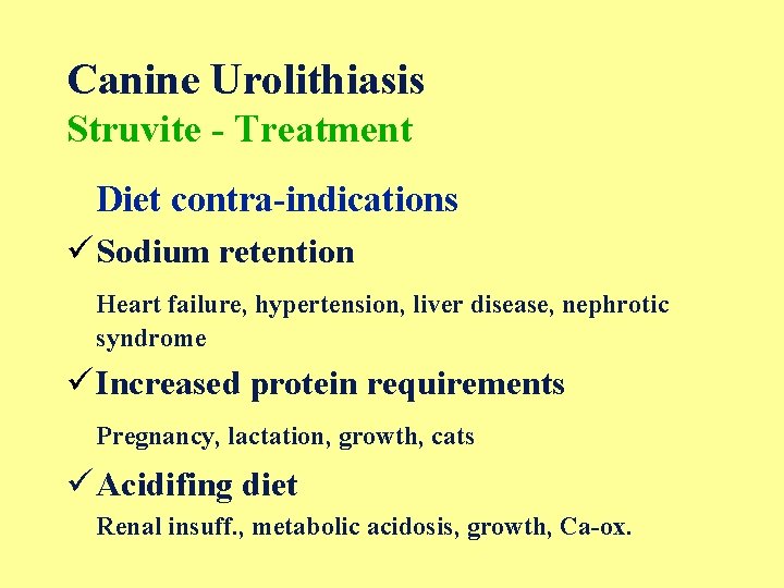 Canine Urolithiasis Struvite - Treatment Diet contra-indications ü Sodium retention Heart failure, hypertension, liver