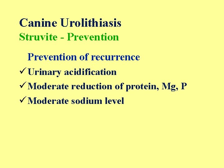 Canine Urolithiasis Struvite - Prevention of recurrence ü Urinary acidification ü Moderate reduction of