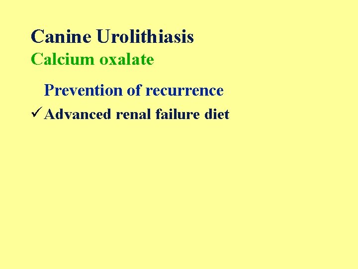 Canine Urolithiasis Calcium oxalate Prevention of recurrence ü Advanced renal failure diet 