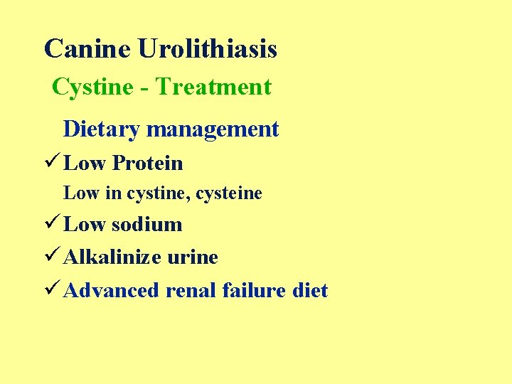 Canine Urolithiasis Cystine - Treatment Dietary management ü Low Protein Low in cystine, cysteine