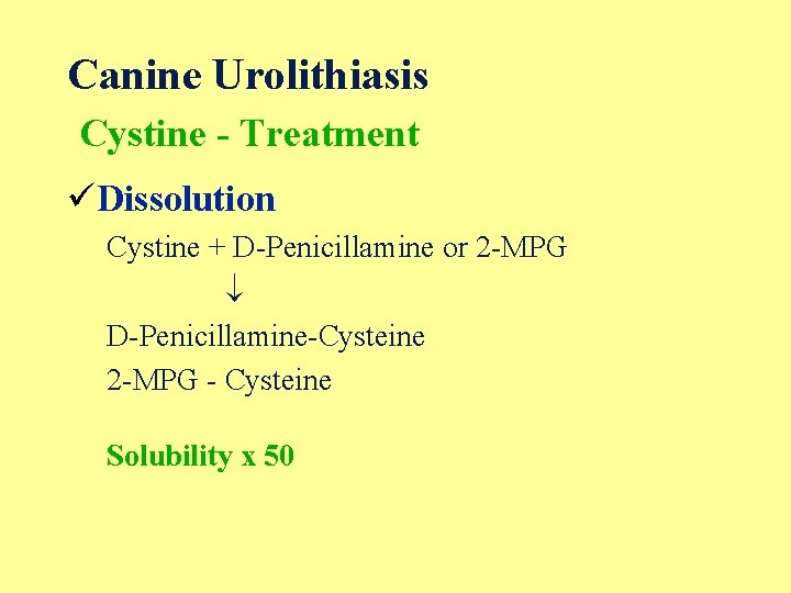 Canine Urolithiasis Cystine - Treatment üDissolution Cystine + D-Penicillamine or 2 -MPG D-Penicillamine-Cysteine 2