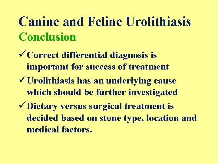 Canine and Feline Urolithiasis Conclusion ü Correct differential diagnosis is important for success of