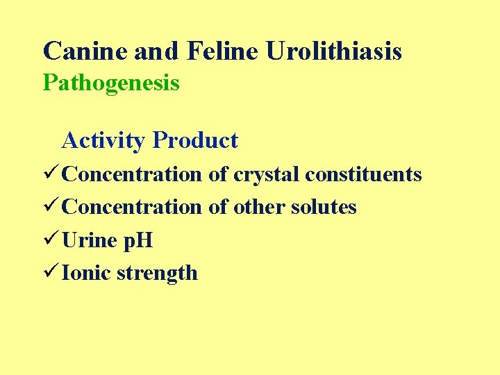 Canine and Feline Urolithiasis Pathogenesis Activity Product üConcentration of crystal constituents üConcentration of other