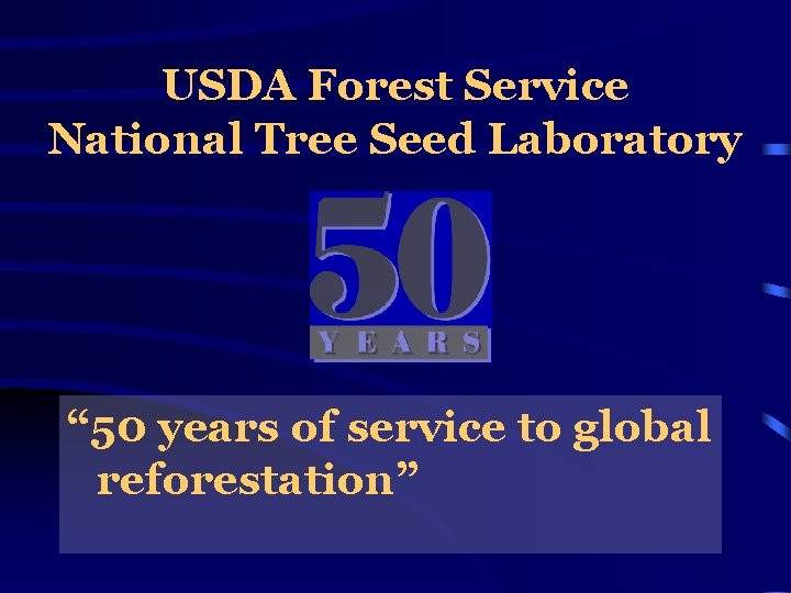 USDA Forest Service National Tree Seed Laboratory “ 50 years of service to global