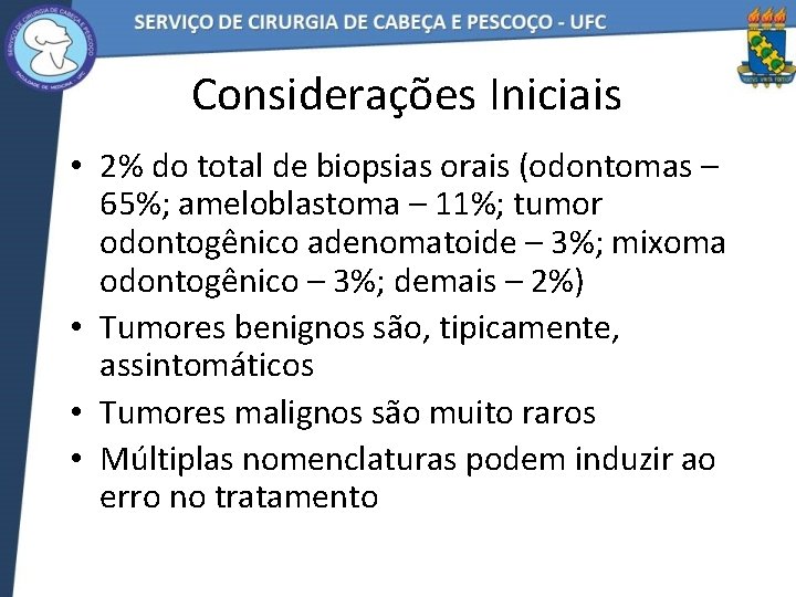 Considerações Iniciais • 2% do total de biopsias orais (odontomas – 65%; ameloblastoma –
