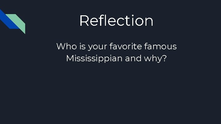 Reflection Who is your favorite famous Mississippian and why? 