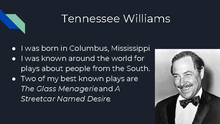 Tennessee Williams ● I was born in Columbus, Mississippi ● I was known around