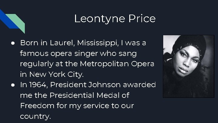 Leontyne Price ● Born in Laurel, Mississippi, I was a famous opera singer who