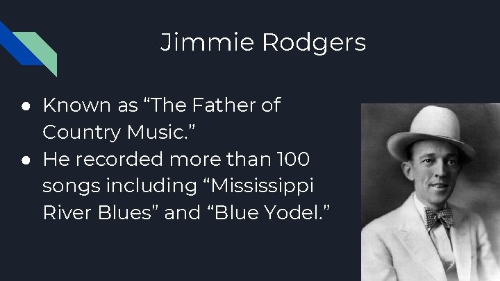 Jimmie Rodgers ● Known as “The Father of Country Music. ” ● He recorded