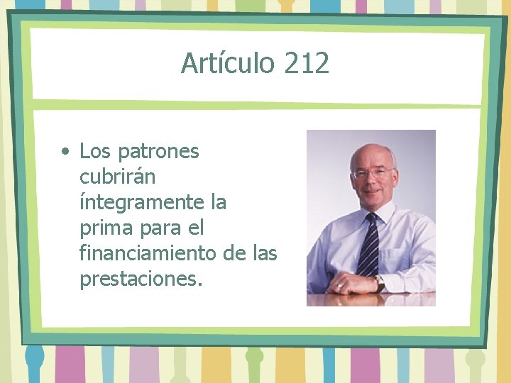 Artículo 212 • Los patrones cubrirán íntegramente la prima para el financiamiento de las