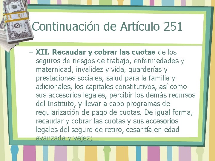 Continuación de Artículo 251 – XII. Recaudar y cobrar las cuotas de los seguros