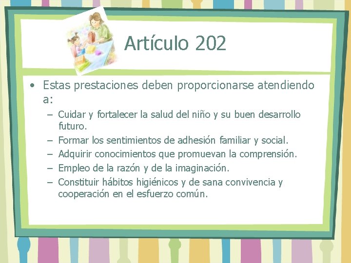 Artículo 202 • Estas prestaciones deben proporcionarse atendiendo a: – Cuidar y fortalecer la