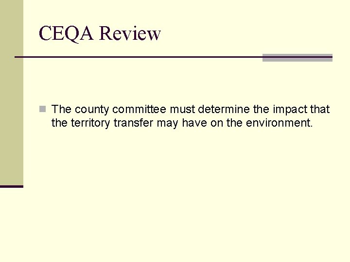 CEQA Review n The county committee must determine the impact that the territory transfer
