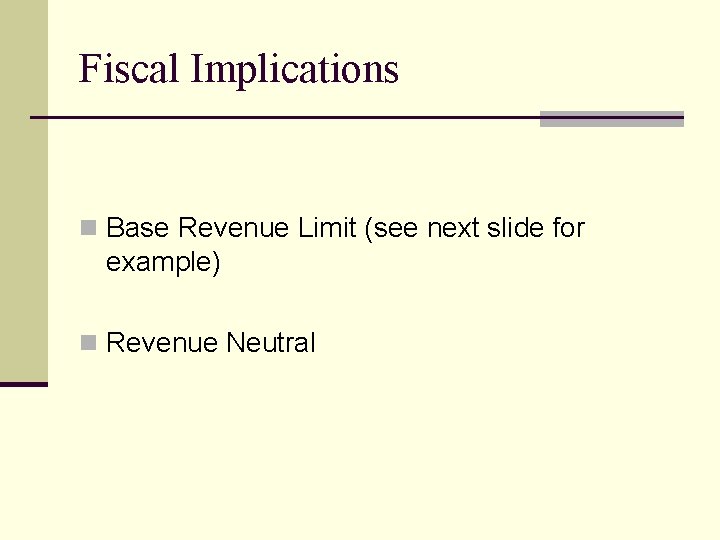 Fiscal Implications n Base Revenue Limit (see next slide for example) n Revenue Neutral