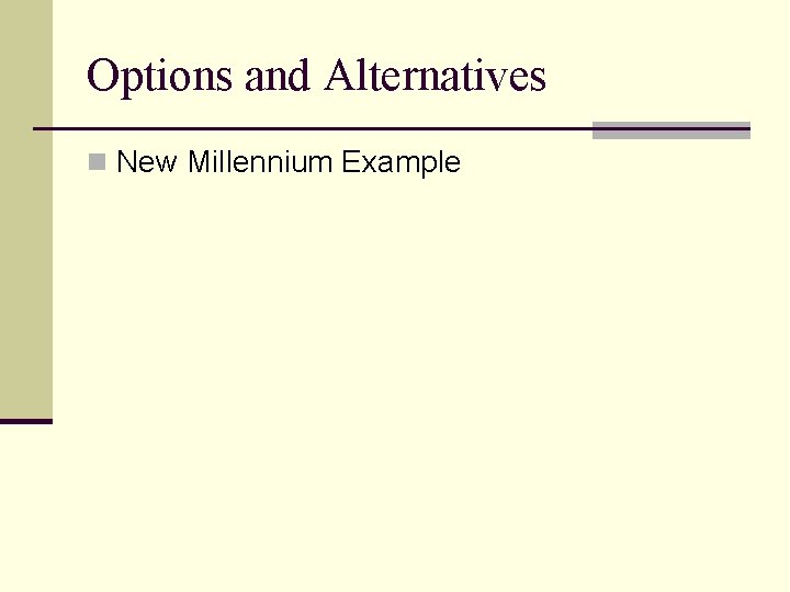 Options and Alternatives n New Millennium Example 