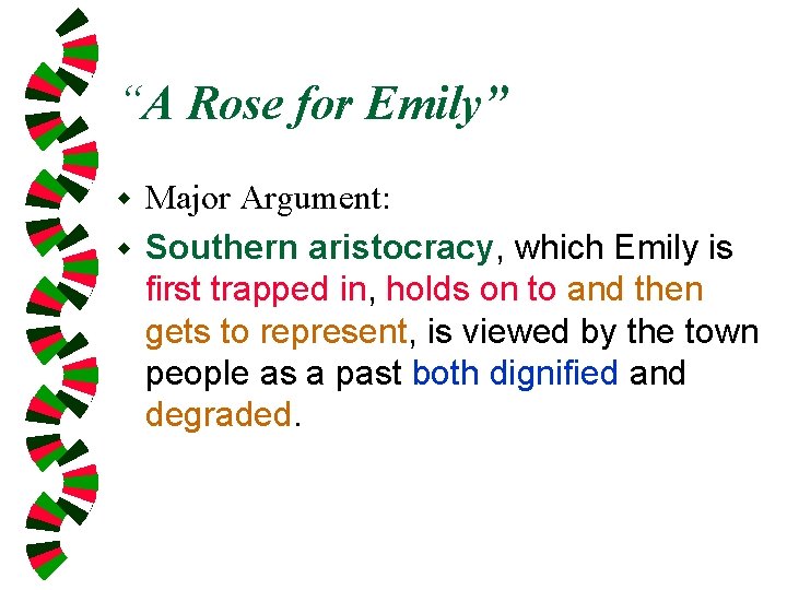 “A Rose for Emily” Major Argument: w Southern aristocracy, which Emily is first trapped