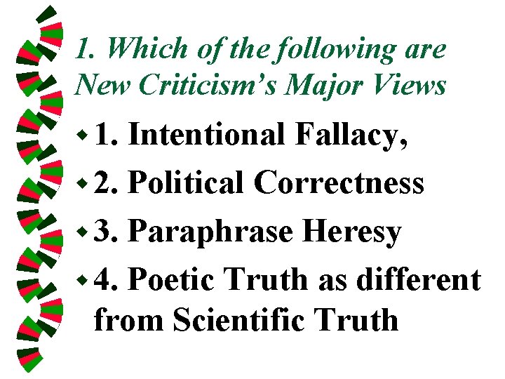 1. Which of the following are New Criticism’s Major Views w 1. Intentional Fallacy,