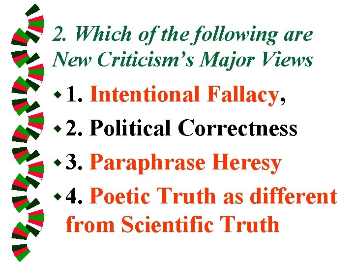 2. Which of the following are New Criticism’s Major Views w 1. Intentional Fallacy,