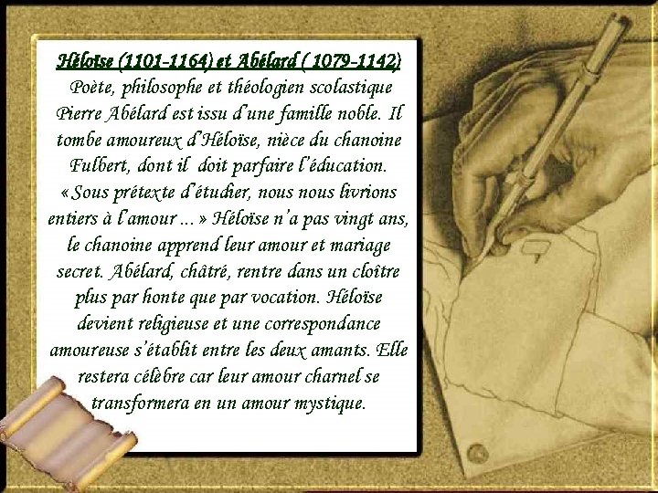 Héloïse (1101 -1164) et Abélard ( 1079 -1142) Poète, philosophe et théologien scolastique Pierre