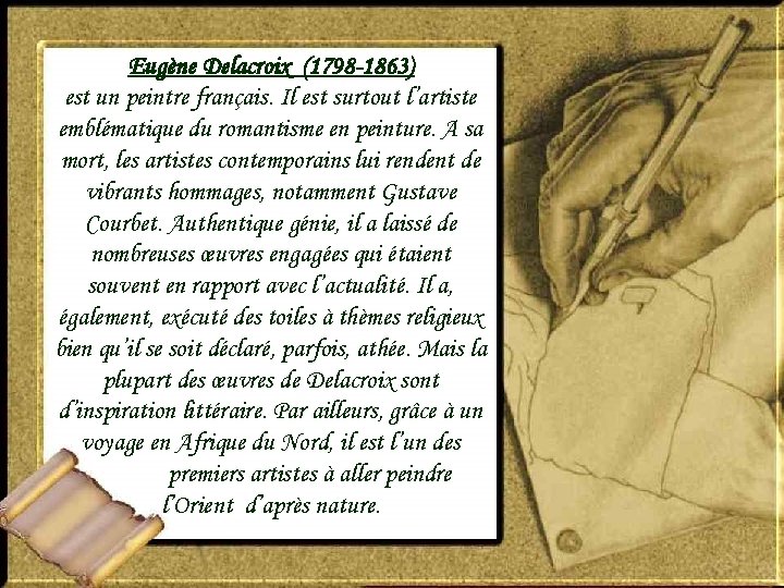 Eugène Delacroix (1798 -1863) est un peintre français. Il est surtout l’artiste emblématique du