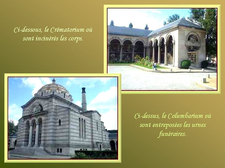 Ci-dessous, le Crématorium où sont incinérés les corps. Ci-dessus, le Columbarium où sont entreposées