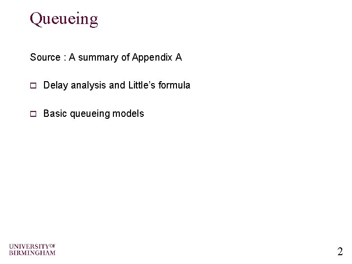 Queueing Source : A summary of Appendix A o Delay analysis and Little’s formula