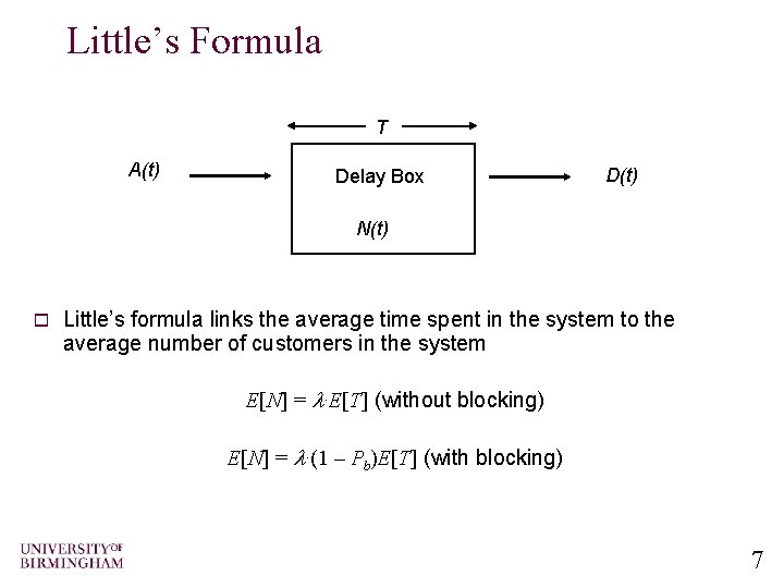 Little’s Formula T A(t) Delay Box D(t) N(t) o Little’s formula links the average