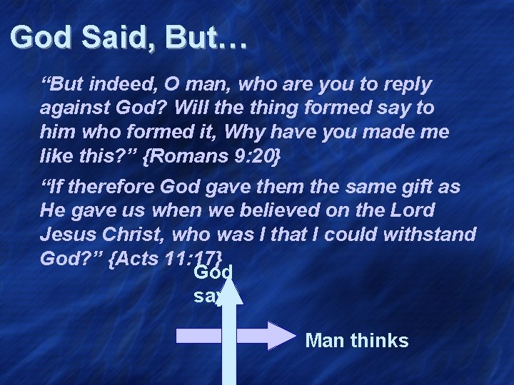 God Said, But… “But indeed, O man, who are you to reply against God?