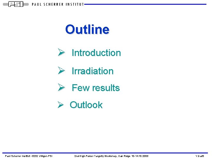 Outline Ø Introduction Ø Irradiation Ø Few results Ø Outlook Paul Scherrer Institut •