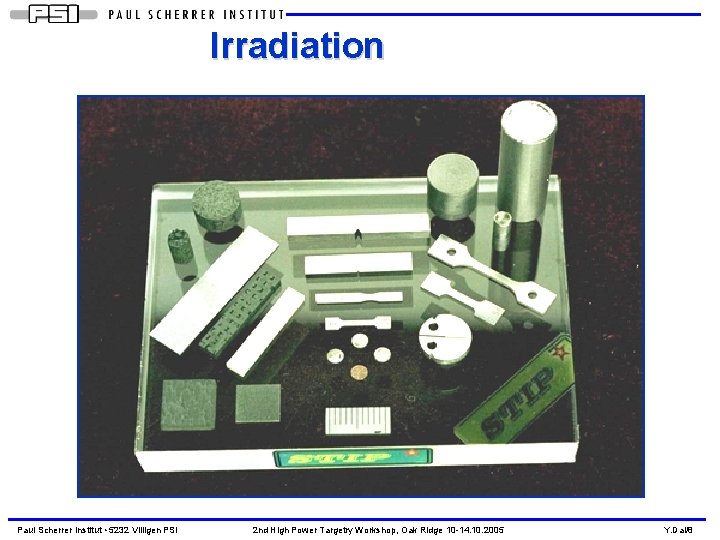 Irradiation Paul Scherrer Institut • 5232 Villigen PSI 2 nd High Power Targetry Workshop,