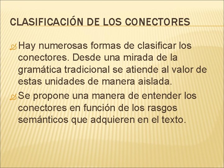 CLASIFICACIÓN DE LOS CONECTORES Hay numerosas formas de clasificar los conectores. Desde una mirada