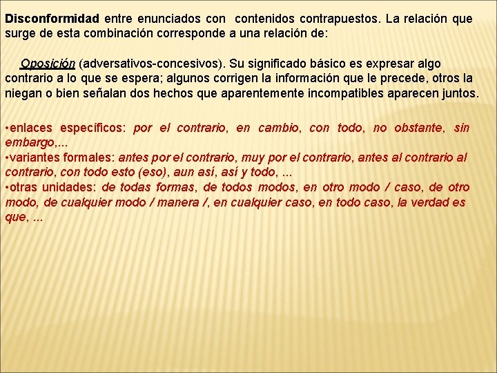 Disconformidad entre enunciados contenidos contrapuestos. La relación que surge de esta combinación corresponde a