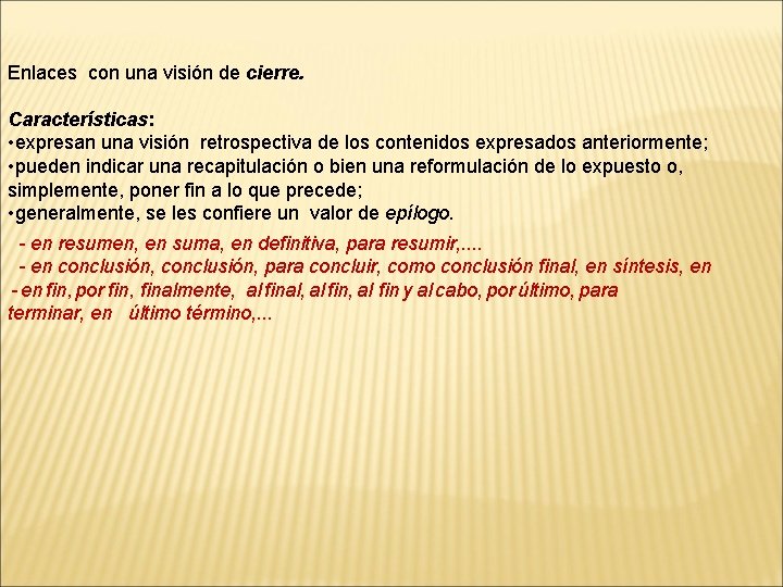 Enlaces con una visión de cierre. Características: • expresan una visión retrospectiva de los